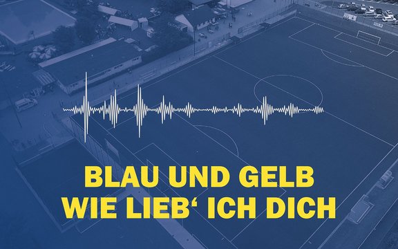 „Blau und gelb, wie lieb‘ ich dich“ - Unsere alte Vereinshymne